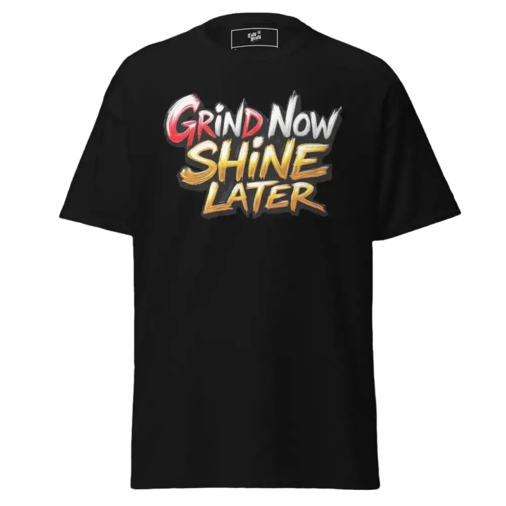 Black t-shirt with ’Grind Now Shine Later’ text.