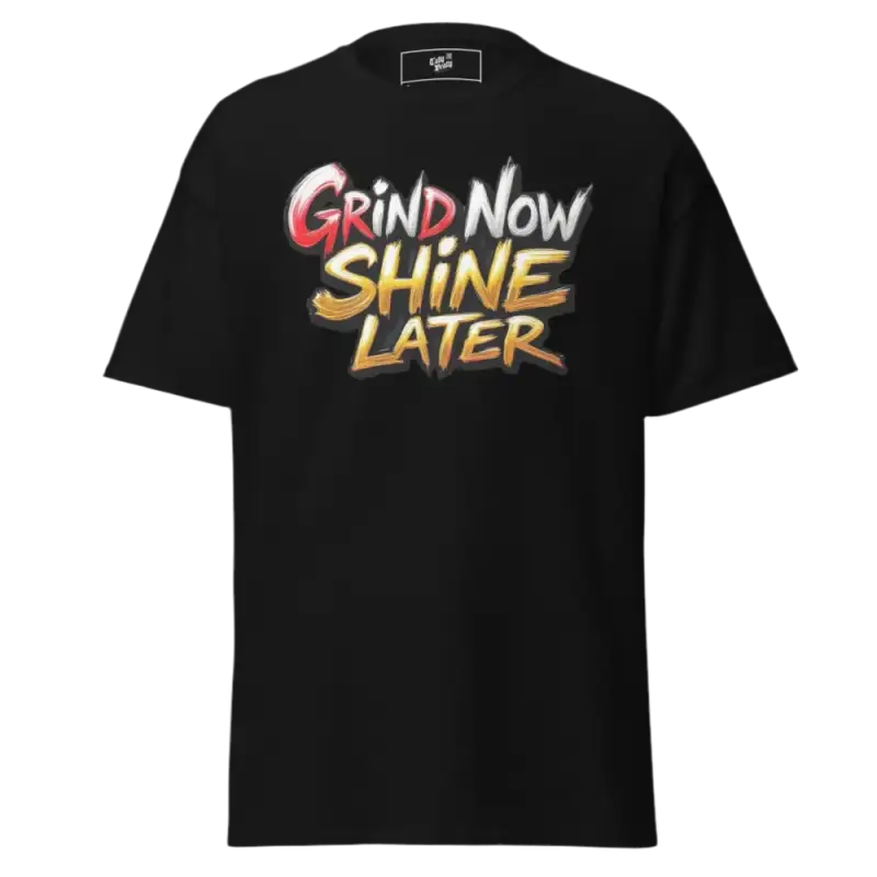 Black t-shirt with ’Grind Now Shine Later’ text.