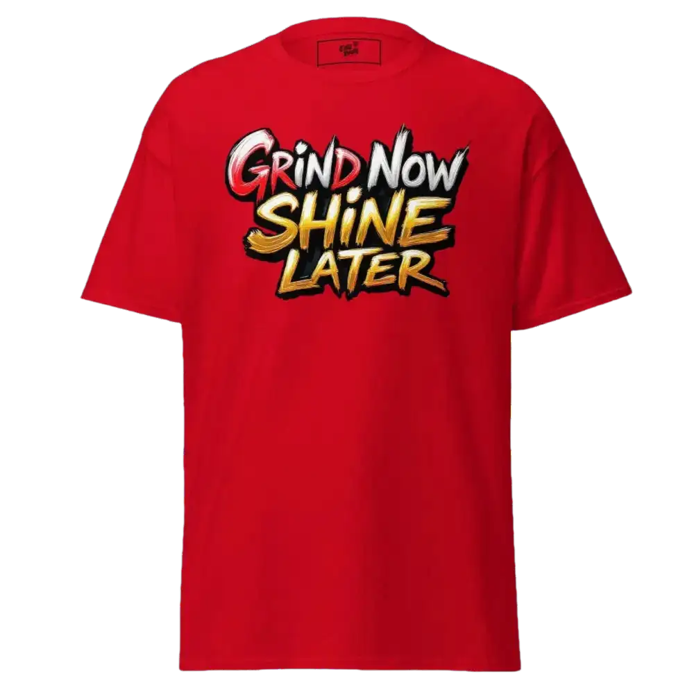 Red t-shirt with ’Grind Now Shine Later’ text.