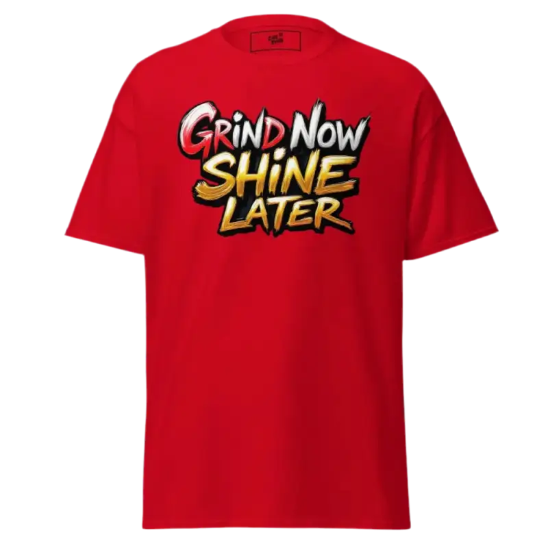 Red t-shirt with ’Grind Now Shine Later’ text.