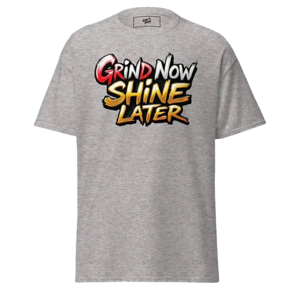 Gray t-shirt with ’Grind Now Shine Later’ graphic.