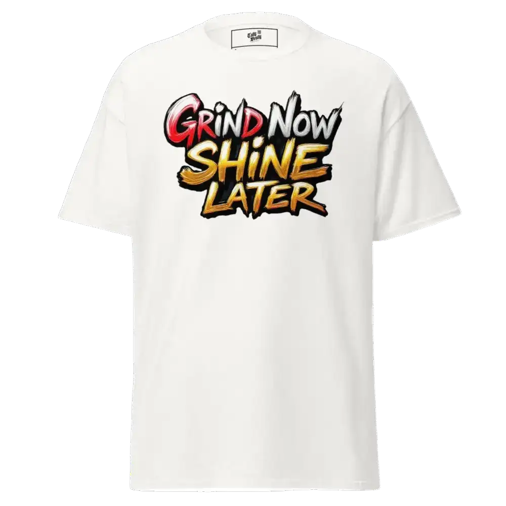 White t-shirt with ’Grind Now Shine Later’ graphic.