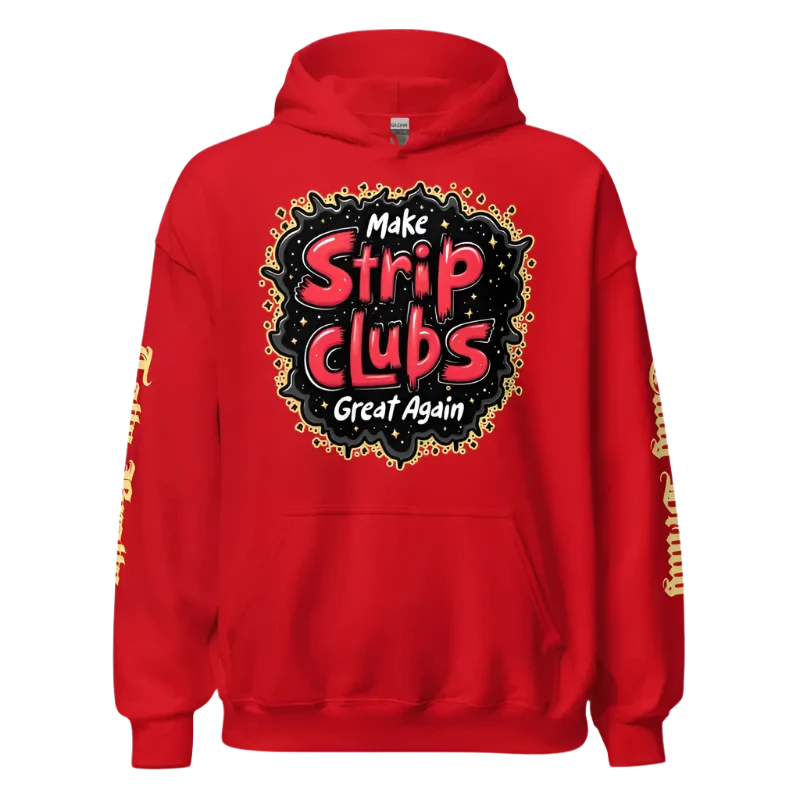 Red hoodie with ’Make Strip Clubs Great Again’ graphic.