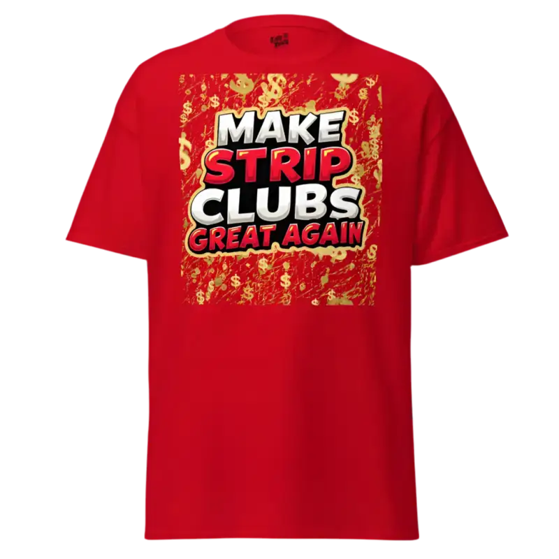 Red t-shirt with ’Make Strip Clubs Great Again’ graphic.